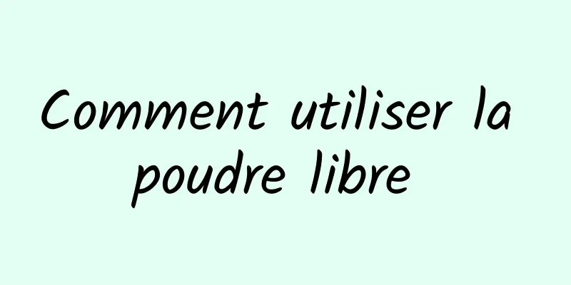 Comment utiliser la poudre libre 