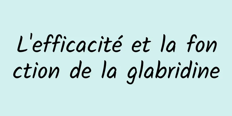 L'efficacité et la fonction de la glabridine