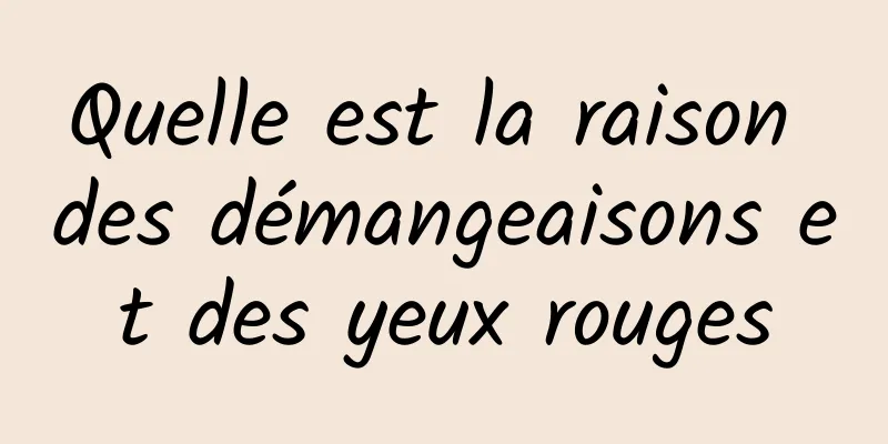 Quelle est la raison des démangeaisons et des yeux rouges