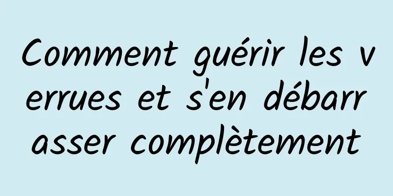 Comment guérir les verrues et s'en débarrasser complètement