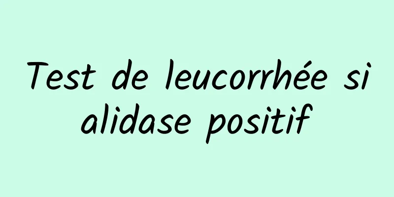 Test de leucorrhée sialidase positif