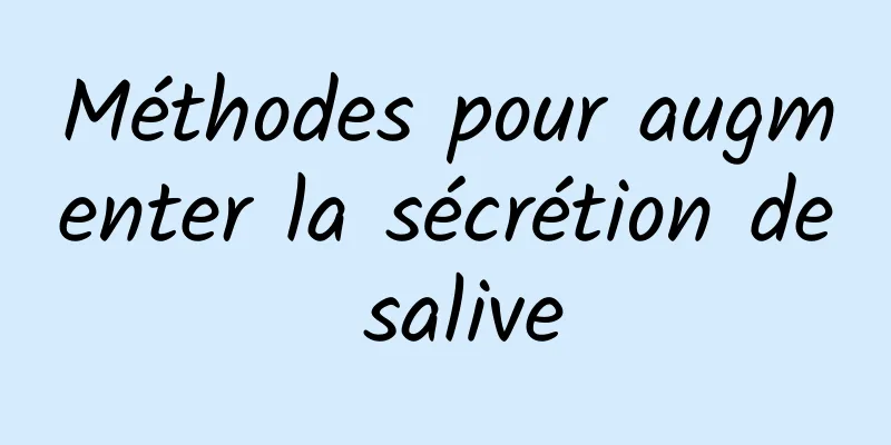 Méthodes pour augmenter la sécrétion de salive