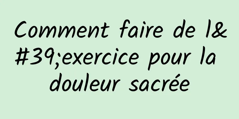 Comment faire de l'exercice pour la douleur sacrée