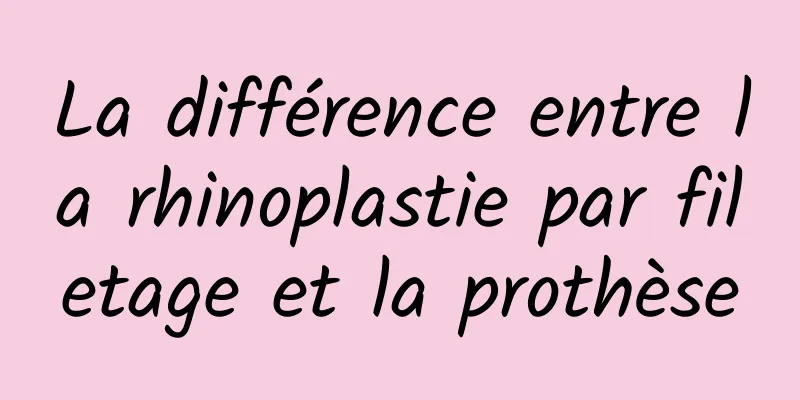 La différence entre la rhinoplastie par filetage et la prothèse