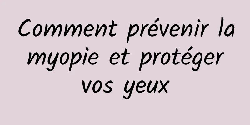 Comment prévenir la myopie et protéger vos yeux