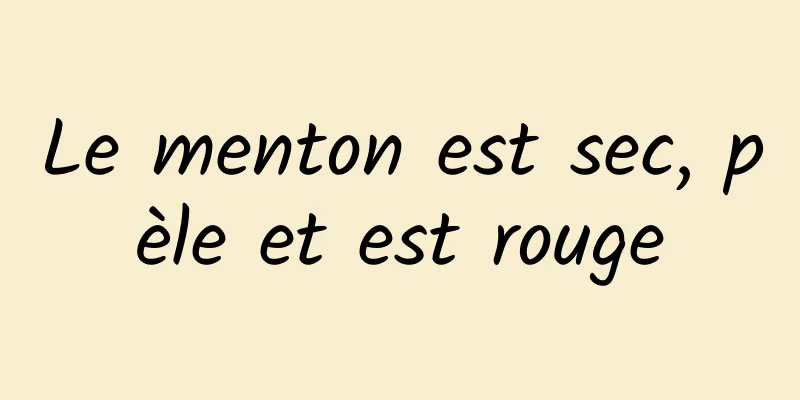 Le menton est sec, pèle et est rouge