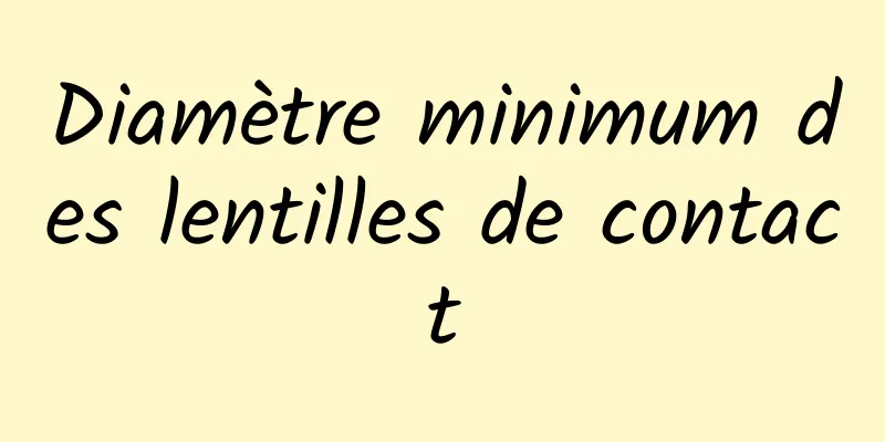 Diamètre minimum des lentilles de contact