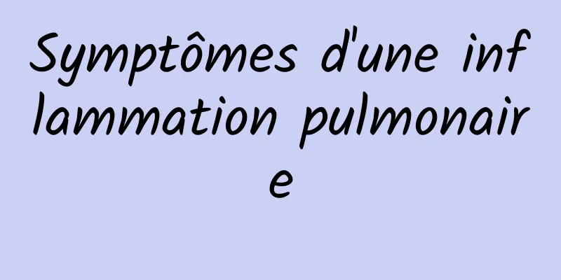 Symptômes d'une inflammation pulmonaire