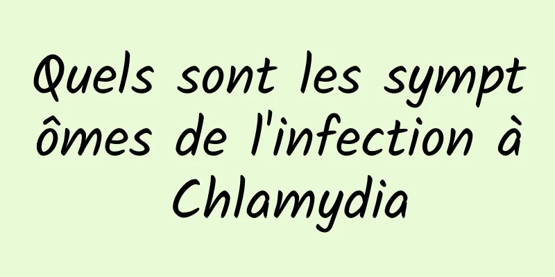 Quels sont les symptômes de l'infection à Chlamydia