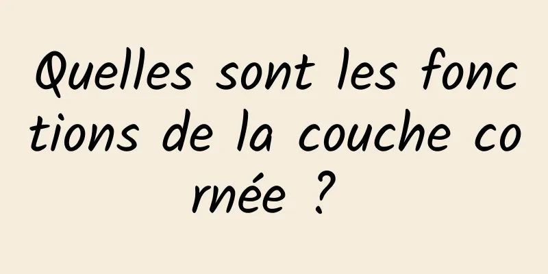 Quelles sont les fonctions de la couche cornée ? 