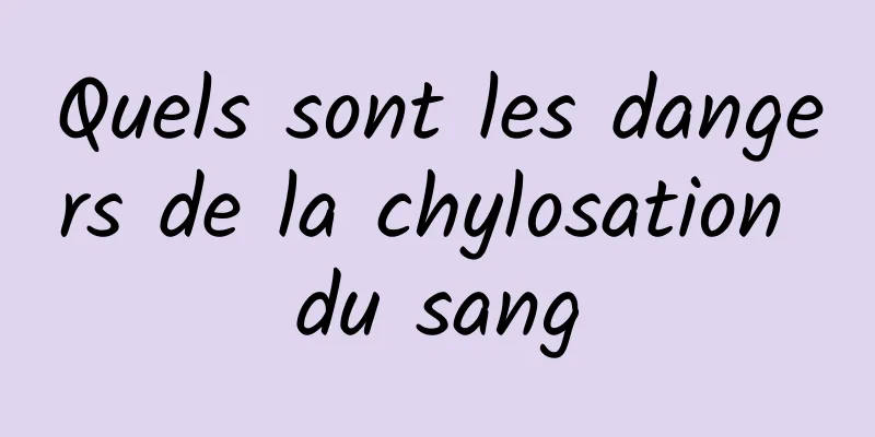 Quels sont les dangers de la chylosation du sang