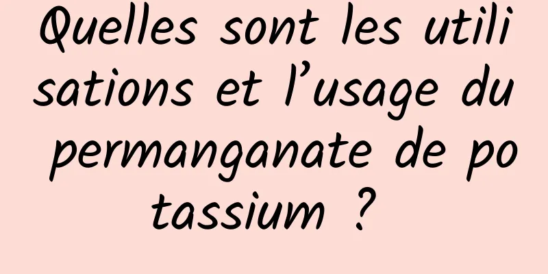 Quelles sont les utilisations et l’usage du permanganate de potassium ? 