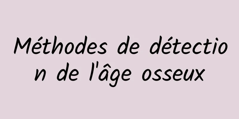 Méthodes de détection de l'âge osseux