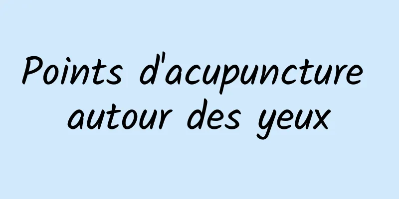 Points d'acupuncture autour des yeux