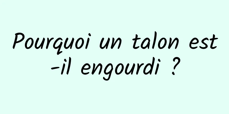 Pourquoi un talon est-il engourdi ?