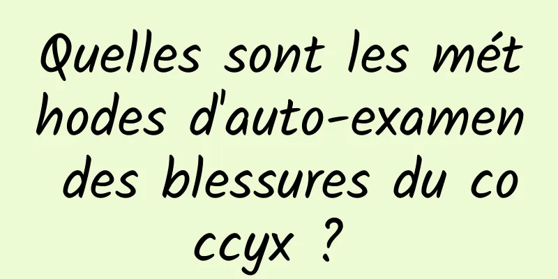 Quelles sont les méthodes d'auto-examen des blessures du coccyx ? 