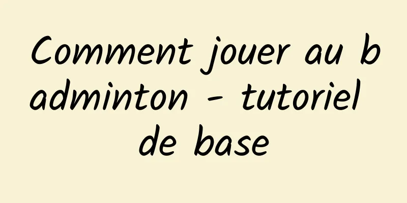 Comment jouer au badminton - tutoriel de base