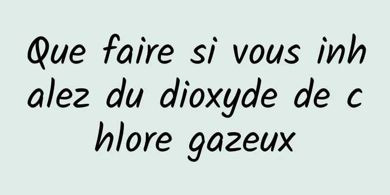 Que faire si vous inhalez du dioxyde de chlore gazeux