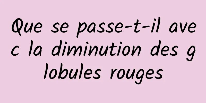 Que se passe-t-il avec la diminution des globules rouges