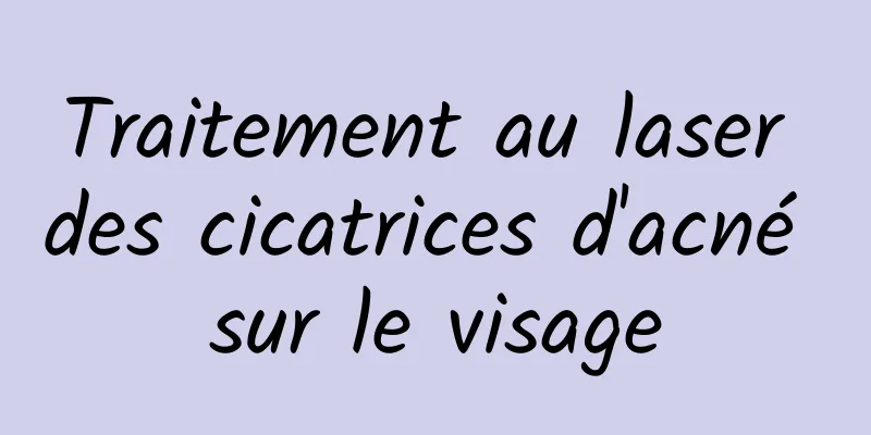 Traitement au laser des cicatrices d'acné sur le visage