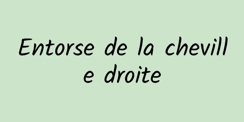 Entorse de la cheville droite