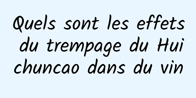 Quels sont les effets du trempage du Huichuncao dans du vin