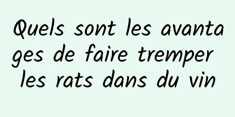 Quels sont les avantages de faire tremper les rats dans du vin