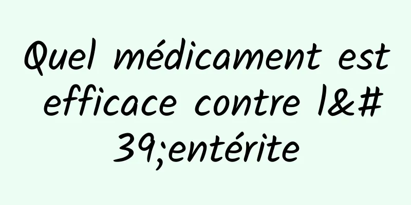 Quel médicament est efficace contre l'entérite