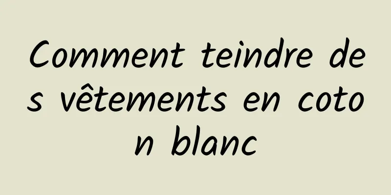 Comment teindre des vêtements en coton blanc