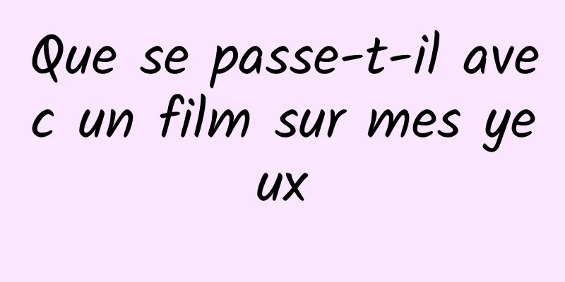 Que se passe-t-il avec un film sur mes yeux