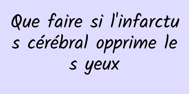 Que faire si l'infarctus cérébral opprime les yeux