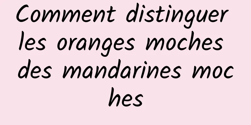 Comment distinguer les oranges moches des mandarines moches