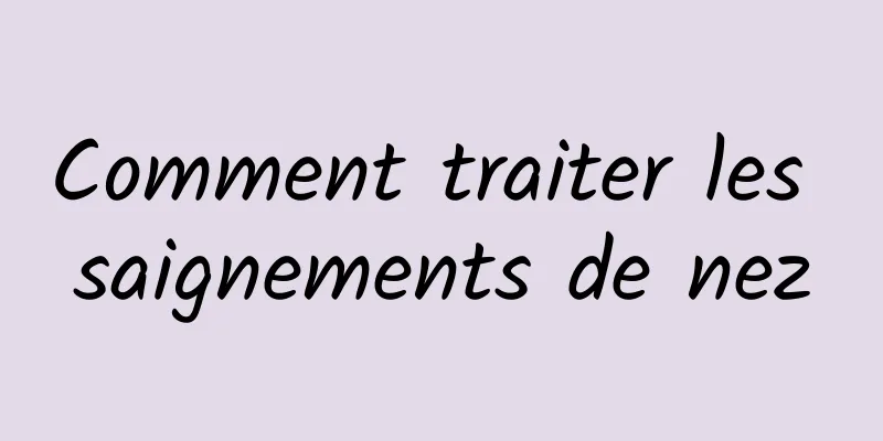 Comment traiter les saignements de nez