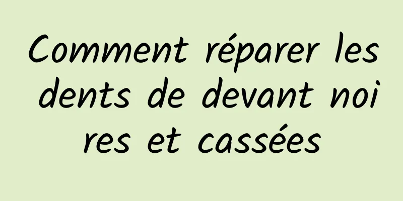 Comment réparer les dents de devant noires et cassées