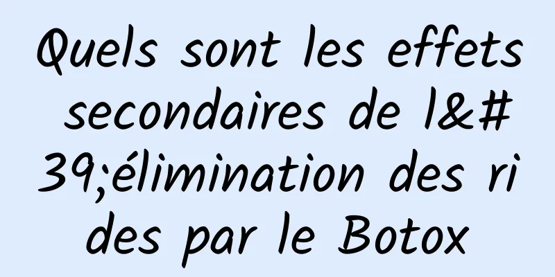 Quels sont les effets secondaires de l'élimination des rides par le Botox