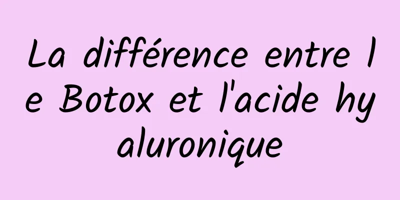 La différence entre le Botox et l'acide hyaluronique