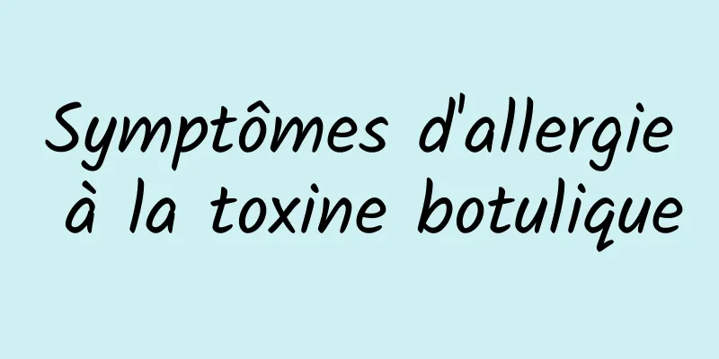 Symptômes d'allergie à la toxine botulique