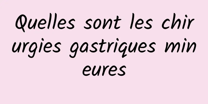 Quelles sont les chirurgies gastriques mineures