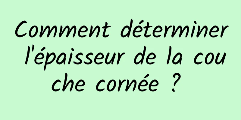 Comment déterminer l'épaisseur de la couche cornée ? 