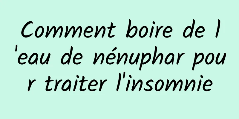 Comment boire de l'eau de nénuphar pour traiter l'insomnie