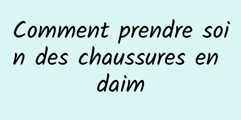 Comment prendre soin des chaussures en daim