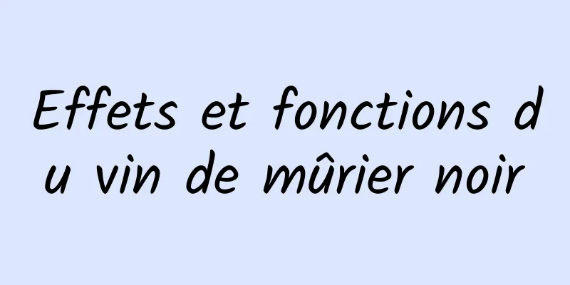 Effets et fonctions du vin de mûrier noir