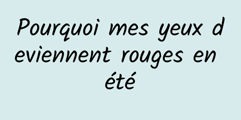 ​Pourquoi mes yeux deviennent rouges en été