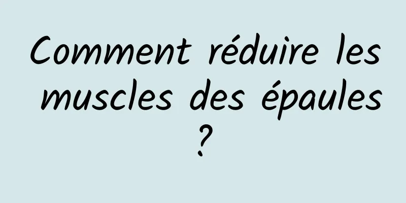 Comment réduire les muscles des épaules ? 