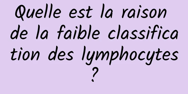 Quelle est la raison de la faible classification des lymphocytes ? 