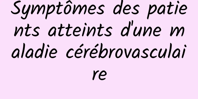 Symptômes des patients atteints d'une maladie cérébrovasculaire