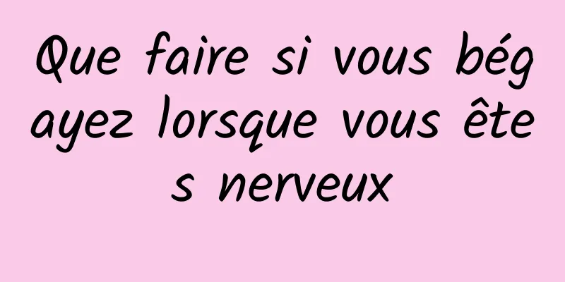 Que faire si vous bégayez lorsque vous êtes nerveux