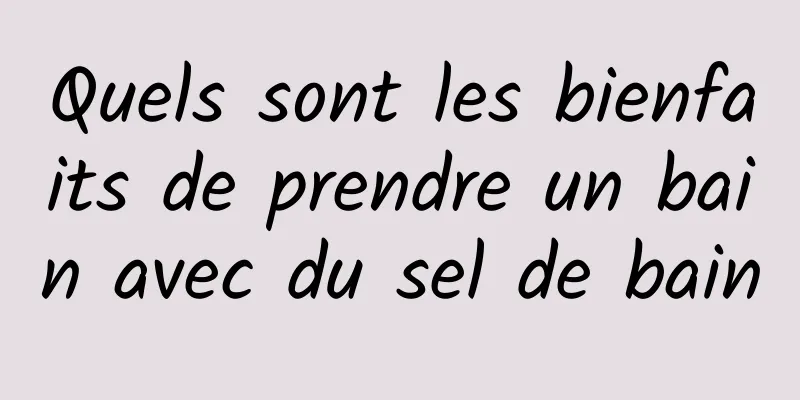 Quels sont les bienfaits de prendre un bain avec du sel de bain