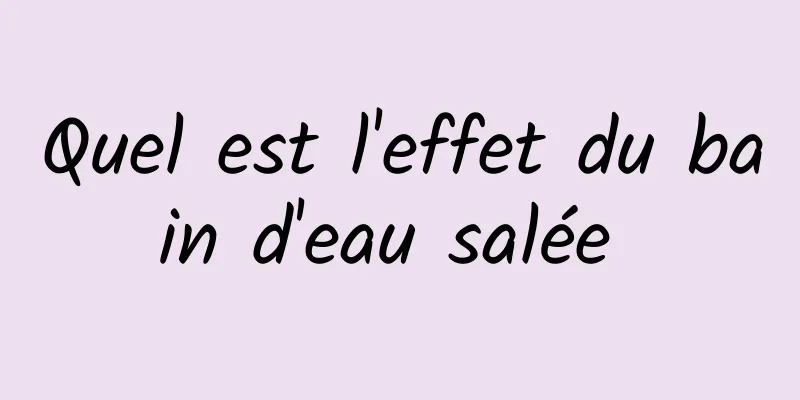 Quel est l'effet du bain d'eau salée 