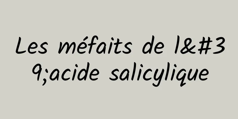 Les méfaits de l'acide salicylique